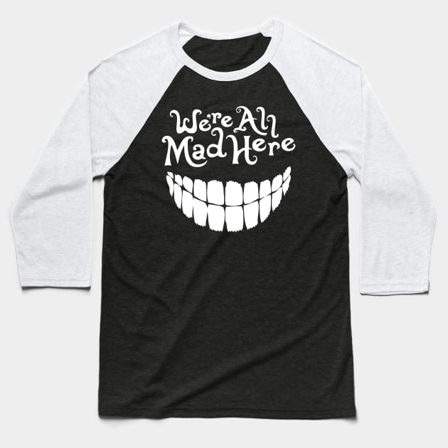 We're All Mad Here (Alice in Wonderland) Baseball T-Shirt by SpellsSell